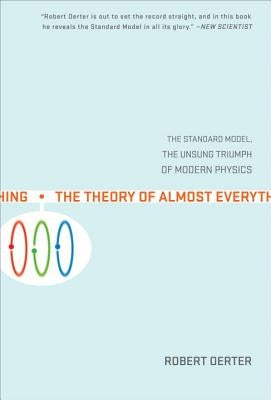 The Theory of Almost Everything: The Standard Model, the Unsung Triumph of Modern Physics Paperback Plume Books