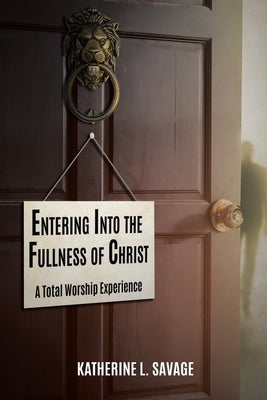 Entering Into the Fullness of Christ: A Total Worship Experience Paperback Christian Faith