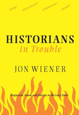 Historians in Trouble: Plagiarism, Fraud, and Politics in the Ivory Tower Paperback New Press