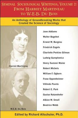 Seminal Sociological Writings, Volume 2: From Harriet Martineau to W.E.B. Du Bois Paperback Richard Altschuler & Associates, Inc.