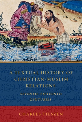 A Textual History of Christian-Muslim Relations: Seventhfifteenth Centuries Paperback Fortress Press