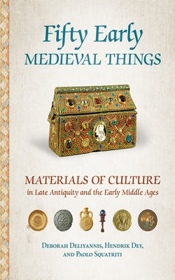 Fifty Early Medieval Things: Materials of Culture in Late Antiquity and the Early Middle Ages Paperback Cornell University Press