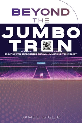 Beyond the Jumbotron: Creating Fan Experiences Through Immersive Technology Paperback Advantage Media Group