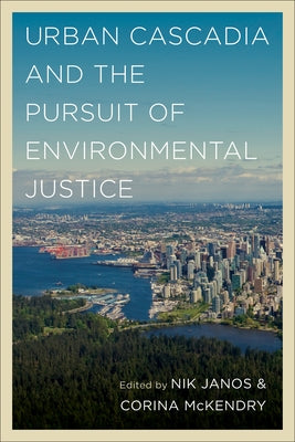 Urban Cascadia and the Pursuit of Environmental Justice Paperback University of Washington Press