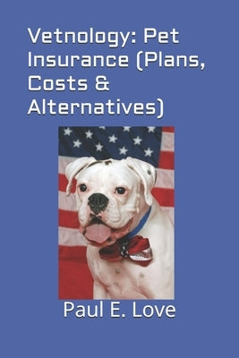 Vetnology: Pet Insurance (Plans, Costs & Alternatives) Paperback Independently Published