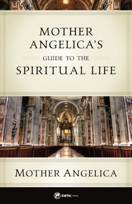 Mother Angelica's Guide to the Spiritual Life Paperback Ewtn Publishing Inc.