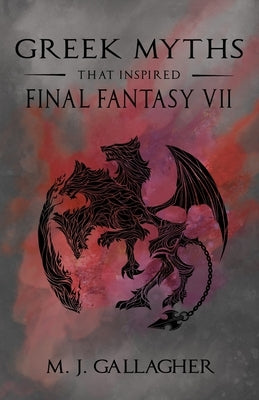 Greek Myths That Inspired Final Fantasy VII Paperback M. J. Gallagher