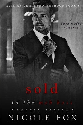 Sold to the Mob Boss (Lavrin Bratva): A Dark Mafia Romance Paperback Independently Published