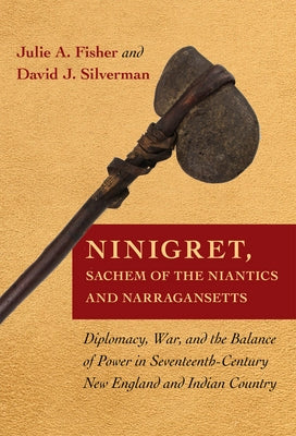 Ninigret, Sachem of the Niantics and Narragansetts: Diplomacy, War, and the Balance of Power in Seventeenth-Century New England and Indian Country Paperback Cornell University Press