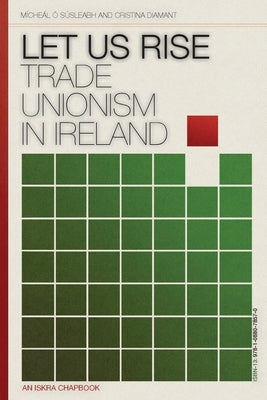Let Us Rise: Trade Unionism in Ireland Paperback Iskra Books