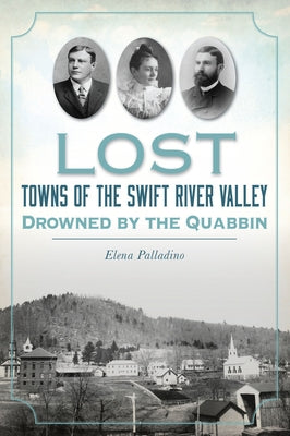 Lost Towns of the Swift River Valley: Drowned by the Quabbin Paperback History Press