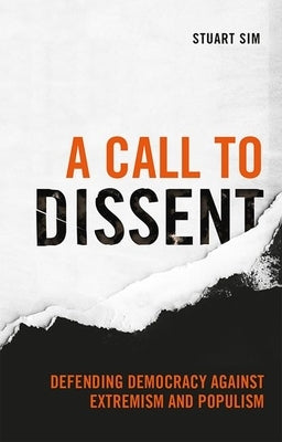 A Call to Dissent: Defending Democracy Against Extremism and Populism by Sim, Stuart