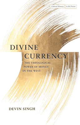 Divine Currency: The Theological Power of Money in the West Paperback Stanford University Press