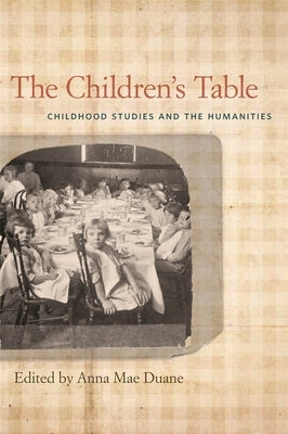 The Children's Table: Childhood Studies and the Humanities Paperback University of Georgia Press