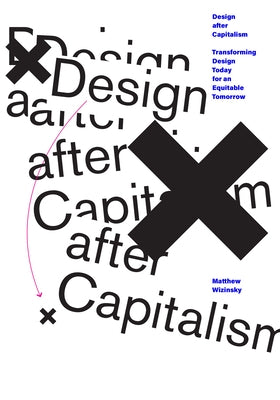 Design After Capitalism: Transforming Design Today for an Equitable Tomorrow MIT Press