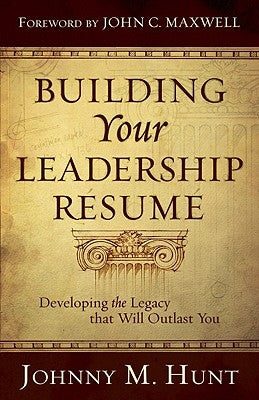 Building Your Leadership Résumé: Developing the Legacy That Will Outlast You B&H Books
