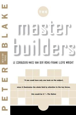 Master Builders: Le Corbusier, Mies Van Der Rohe, and Frank Lloyd Wright (Reissue) Paperback W. W. Norton & Company