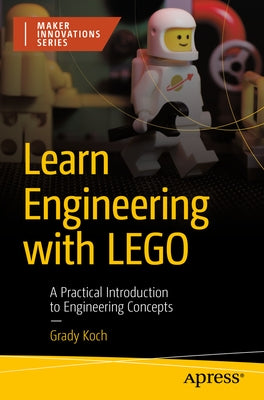 Learn Engineering with Lego: A Practical Introduction to Engineering Concepts Paperback Apress