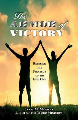 The Armor of Victory: Exposing the Strategy of the Evil One Paperback Light of the Word Ministry
