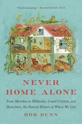Paperback book titled "Never Home Alone" exploring microbes, millipedes, camel crickets, and honeybees, published by Basic Books.