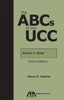 The ABCs of the Ucc Article 2: Sales, Third Edition by Gabriel, Henry D.
