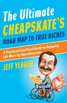 The Ultimate Cheapskate's Road Map to True Riches: A Practical (and Fun) Guide to Enjoying Life More by Spending Less Paperback Crown Publishing Group (NY)