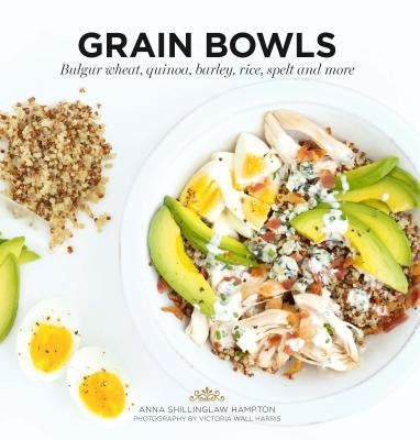 Grain Bowls: Bulgur Wheat, Quinoa, Barley, Rice, Spelt and More Paperback Hardie Grant Books