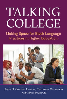 Talking College: Making Space for Black Language Practices in Higher Education Paperback Teachers College Press