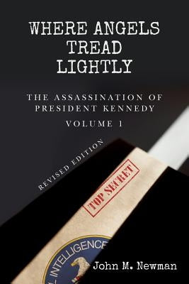 Where Angels Tread Lightly: The Assassination of President Kennedy Volume 1 Paperback Createspace Independent Publishing Platform