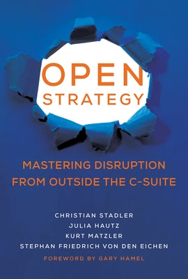 Open Strategy: Mastering Disruption from Outside the C-Suite Paperback MIT Press