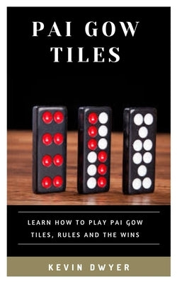 Pai Gow Tiles: Learn How to Play Pai Gow Tiles, Rules and the Wins Paperback Independently Published