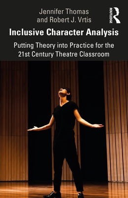 Inclusive Character Analysis: Putting Theory Into Practice for the 21st Century Theatre Classroom Paperback Routledge