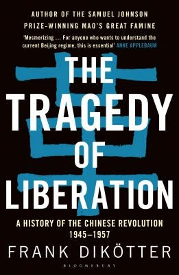 The Tragedy of Liberation: A History of the Chinese Revolution 1945-1957 Bloomsbury Paperbacks