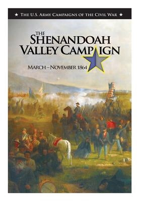 The Shenandoah Valley Campaign March-November 1864 Paperback Createspace Independent Publishing Platform