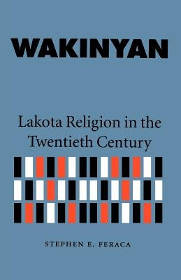 Wakinyan: Lakota Religion in the Twentieth Century Paperback University of Nebraska Press