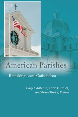 American Parishes: Remaking Local Catholicism Paperback Fordham University Press