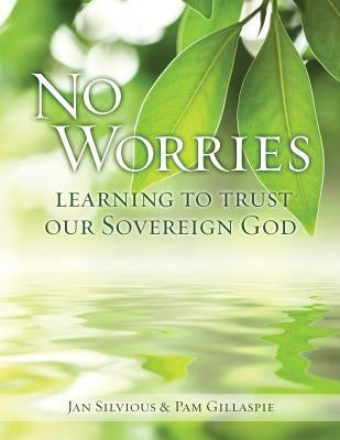 No Worries: Learning to Trust Our Sovereign God Paperback Precept Minstries International