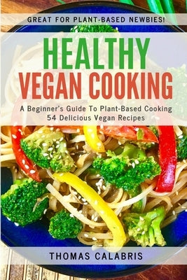 Healthy Vegan Cooking: A Beginner's Guide To Plant-Based Cooking. 54 Delicious Vegan Recipes. Paperback Inner Vitality Systems LLC