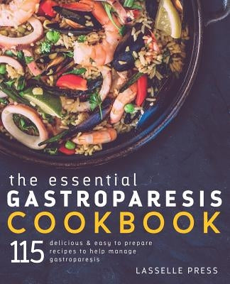 Essential Gastroparesis Cookbook: 115 Delicious & Easy To Prepare Recipes To Help Manage Gastroparesis Paperback Lasselle Press