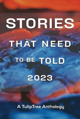 Stories That Need to Be Told 2023 Paperback Tuliptree Publishing, LLC