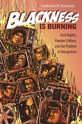 Blackness Is Burning: Civil Rights, Popular Culture, and the Problem of Recognition Paperback Wayne State University Press