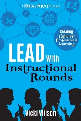 Lead with Instructional Rounds: Creating a Culture of Professional Learning Paperback Dave Burgess Consulting
