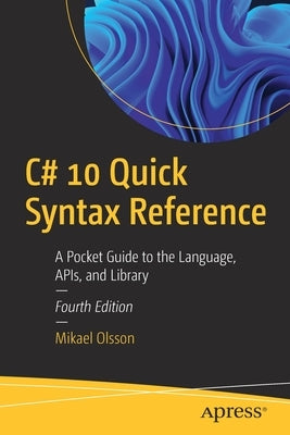 C# 10 Quick Syntax Reference: A Pocket Guide to the Language, Apis, and Library Paperback Apress
