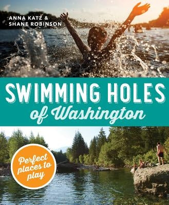 Swimming Holes of Washington: Perfect Places to Play Paperback Mountaineers Books