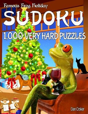 Famous Frog Holiday Sudoku 1,000 Very Hard Puzzles: Don't Be Bored Over The Holidays, Do Sudoku! Makes A Great Gift Too. Paperback Createspace Independent Publishing Platform