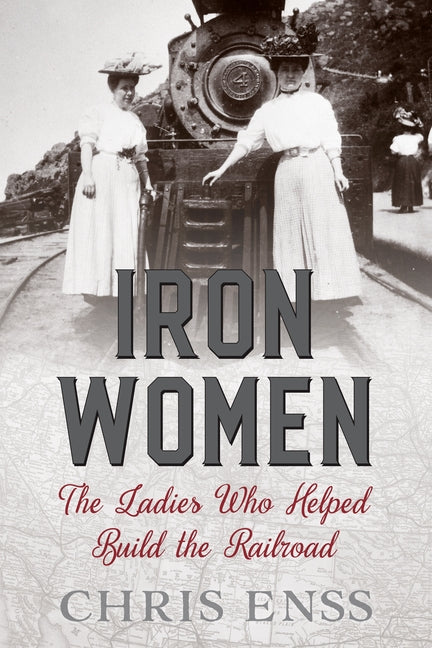 Iron Women: The Ladies Who Helped Build the Railroad Paperback Two Dot Books