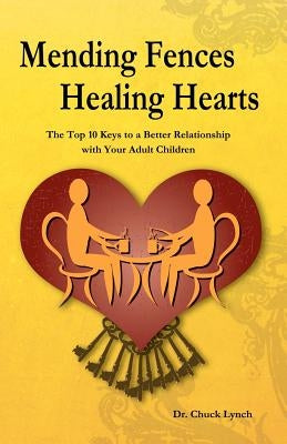 Mending Fences Healing Hearts: The Top 10 Keys to a Better Relationship with Your Adult Children Paperback Createspace Independent Publishing Platform
