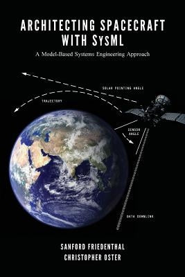 Architecting Spacecraft with SysML: A Model-based Systems Engineering Approach Createspace Independent Publishing Platform