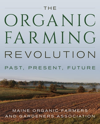 The Organic Farming Revolution: Past, Present, Future Paperback Down East Books