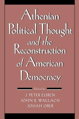 Athenian Political Thought and the Reconstitution of American Democracy Paperback Cornell University Press